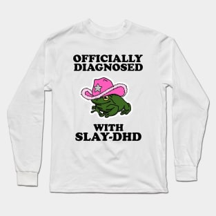 Officially Diagnosed With SLAY-DHD Long Sleeve T-Shirt